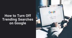 How to Delete & Turn Off Trending Searches on Google