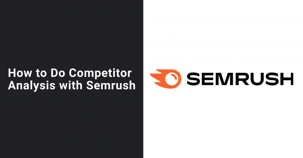 How to Do Competitor Analysis with Semrush