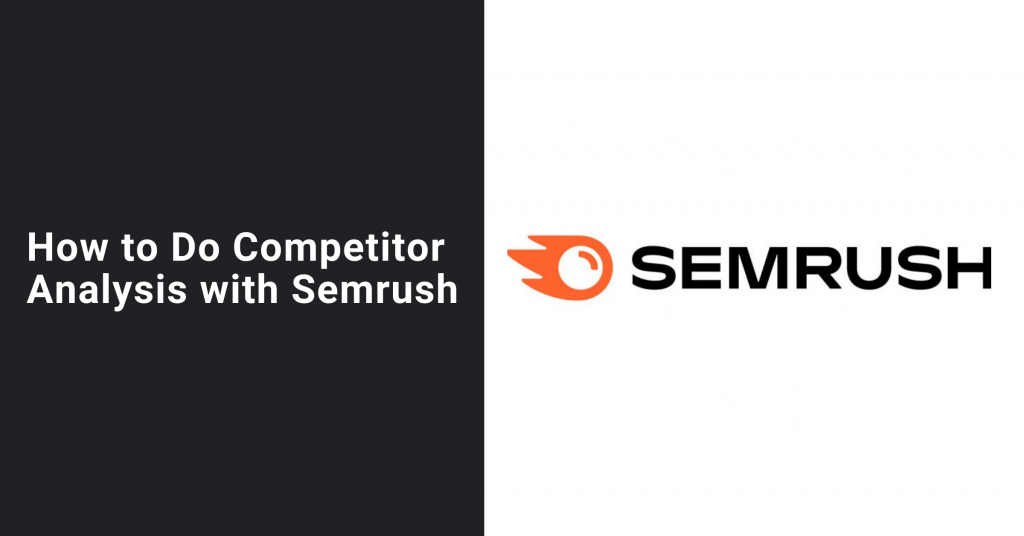 How to Do Competitor Analysis with Semrush How to Do Competitor Analysis with Semrush